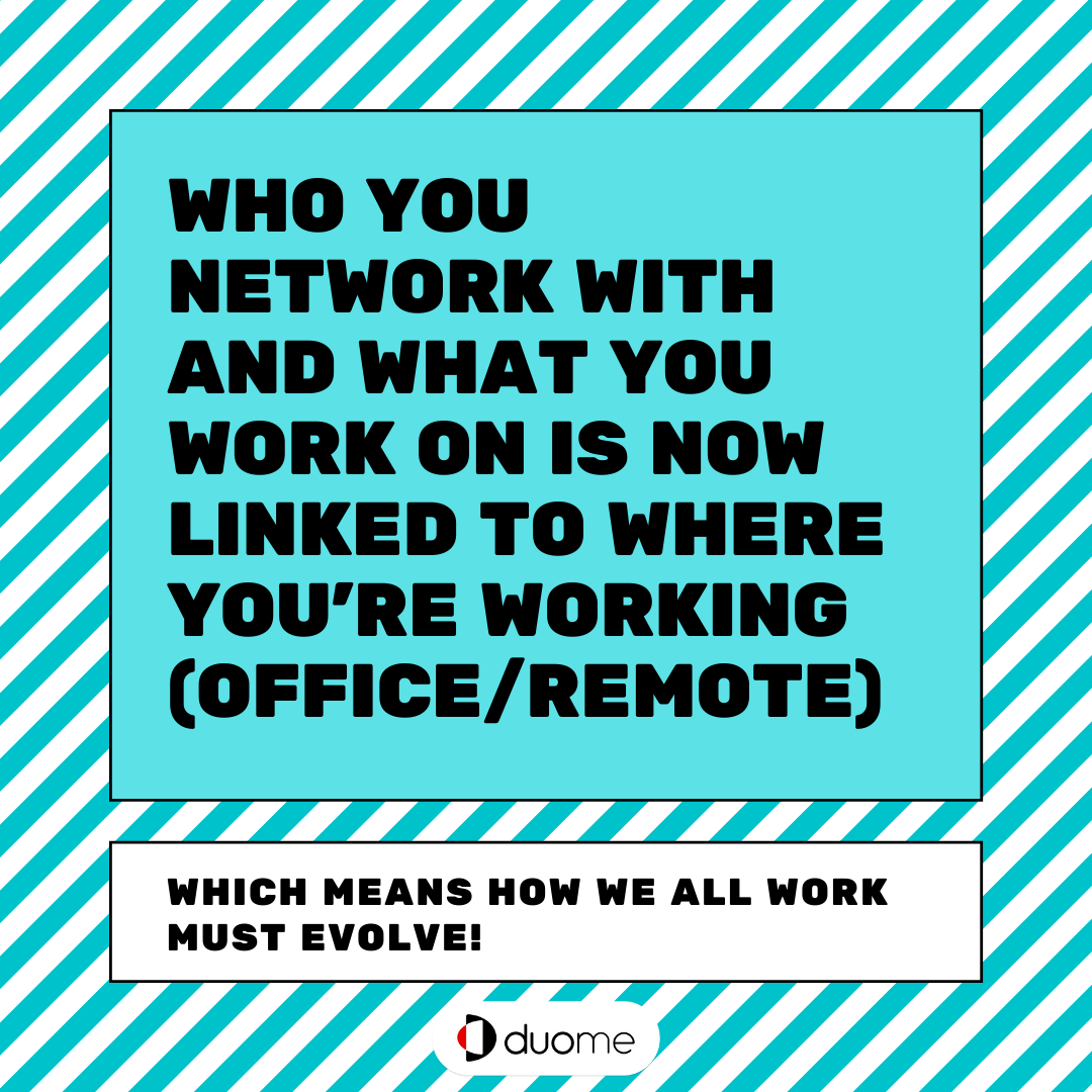 WHO you network with and WHAT you work on is now linked to WHERE you’re working